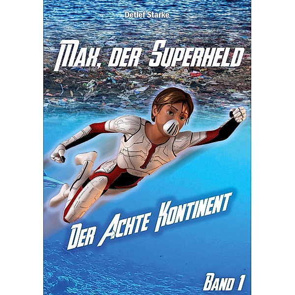 Max, der Superheld / Max, der Superheld - Der Achte Kontinent Bd.1, Detlef Starke