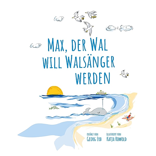Max, der Wal, will Walsänger werden, Georg Erb, Katja Rowold