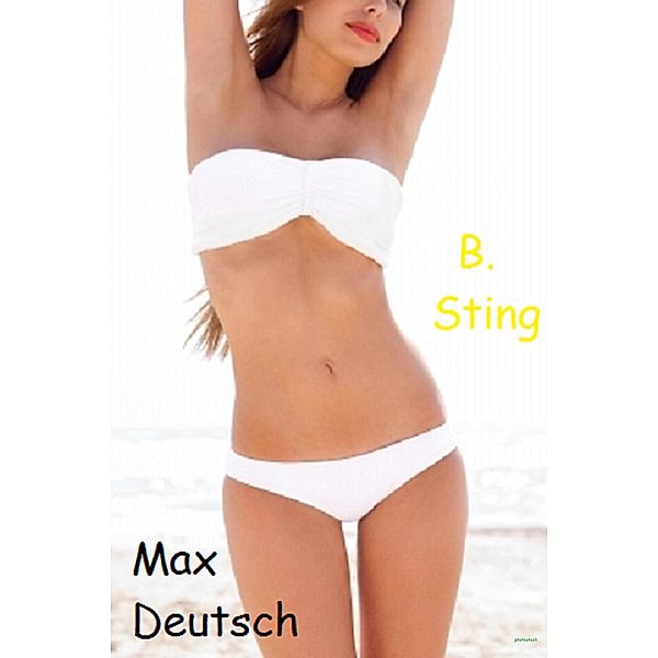 Max Deutsche, B. Sting