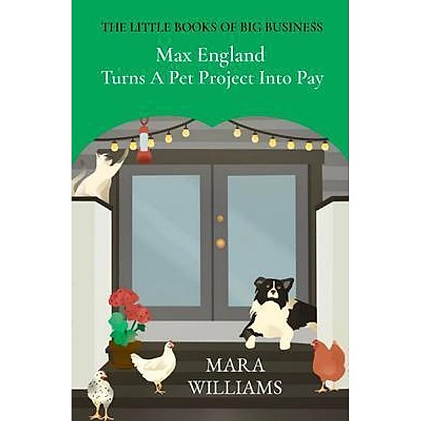 Max England  Turns A Pet Project Into Pay / The Little Books Of Big Business Bd.3, Mara Williams