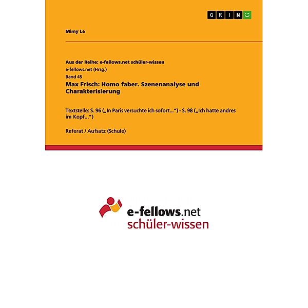 Max Frisch: Homo faber. Szenenanalyse und Charakterisierung / Aus der Reihe: e-fellows.net schüler-wissen Bd.Band 45, Mimy Le