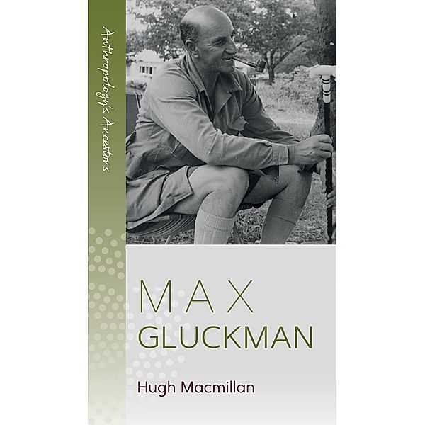Max Gluckman / Anthropology's Ancestors Bd.6, Hugh Macmillan