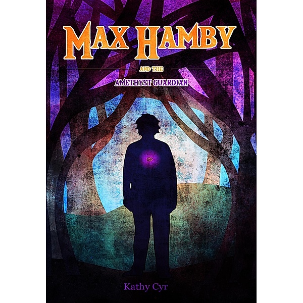 Max Hamby and the Amethyst Guardian / Max Hamby, Kathy Cyr