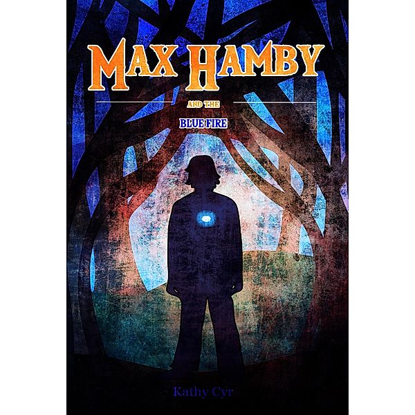 Max Hamby and the Blue Fire / Max Hamby, Kathy Cyr