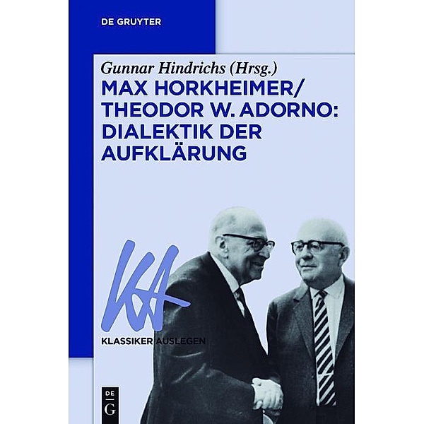 Max Horkheimer/Theodor W. Adorno: Dialektik der Aufklärung / Klassiker auslegen Bd.63