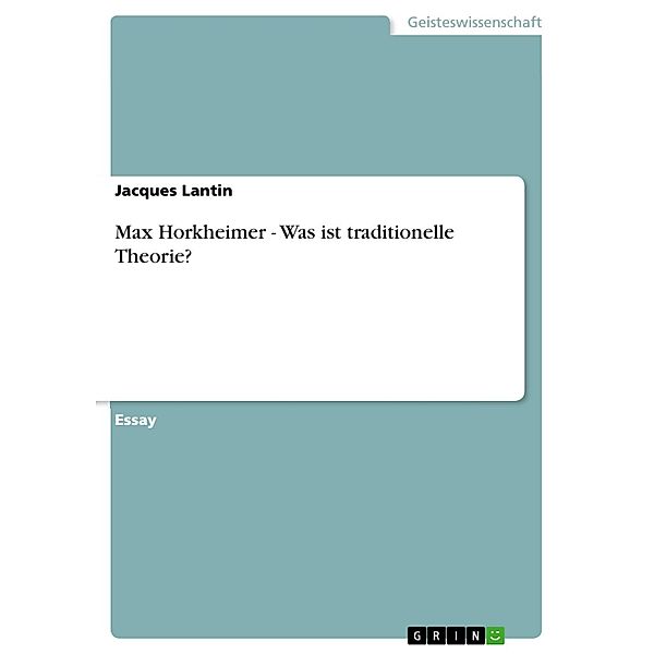 Max Horkheimer - Was ist traditionelle Theorie?, Jacques Lantin