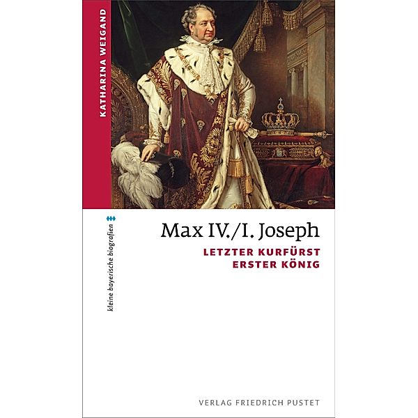 Max IV./I. Joseph / kleine bayerische biografien, Katharina Weigand