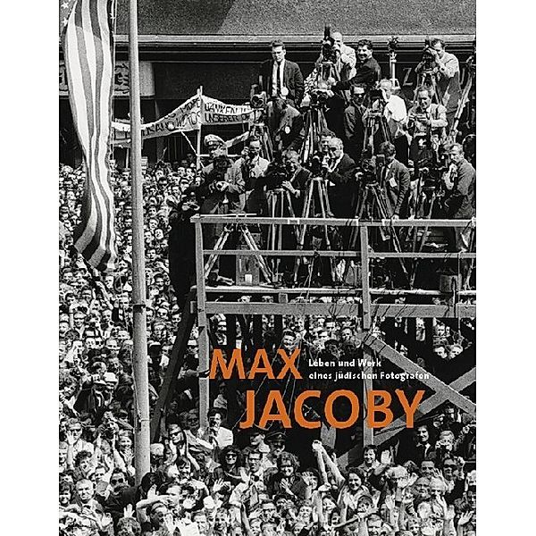 Max Jacoby. Leben und Werk eines jüdischen Fotografen
