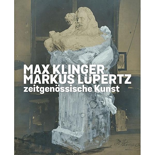 Max Klinger. Markus Lüpertz. Zeitgenössische Kunst