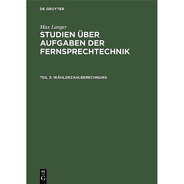 Max Langer: Studien über Aufgaben der Fernsprechtechnik / Teil 3 / Wählerzahlberechnung, Max Langer