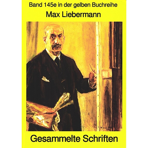 Max Liebermann: Gesammelte Schriften / gelbe Buchreihe Bd.145, Max Liebermann