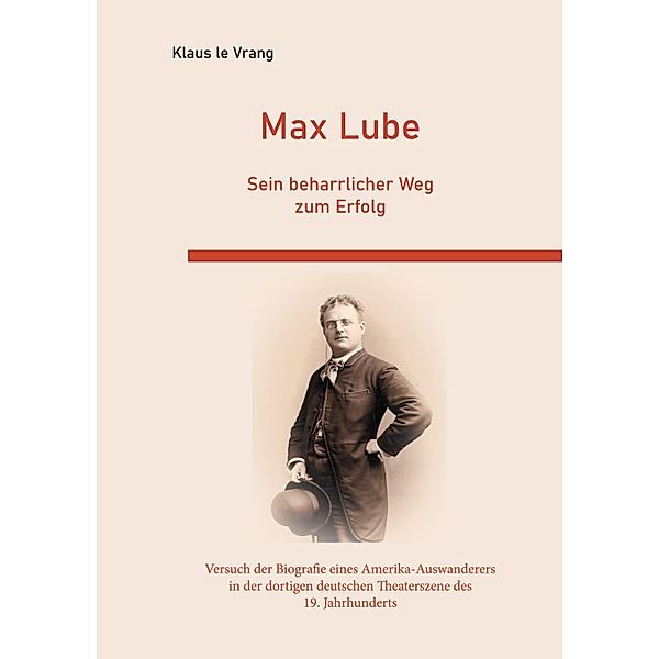 Max Lube Sein beharrlicher Weg zum Erfolg, Klaus Le Vrang