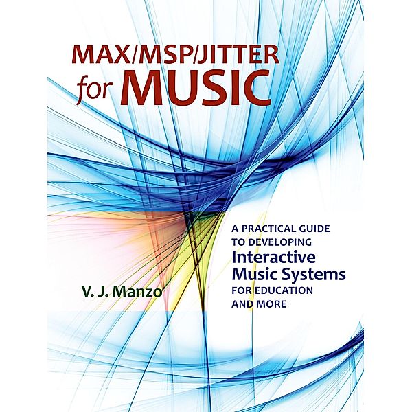 Max/MSP/Jitter for Music, V. J. Manzo