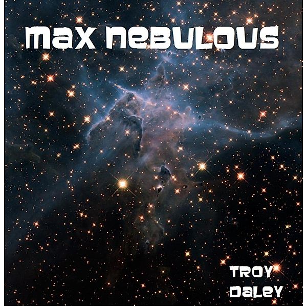 Max Nebulous, Troy Daley