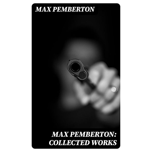 Max Pemberton: Collected Works, Max Pemberton