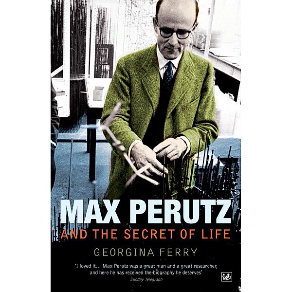 Max Perutz And The Secret Of Life, Georgina Ferry