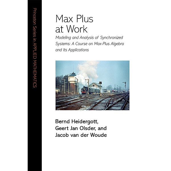 Max Plus at Work / Princeton Series in Applied Mathematics, Bernd Heidergott