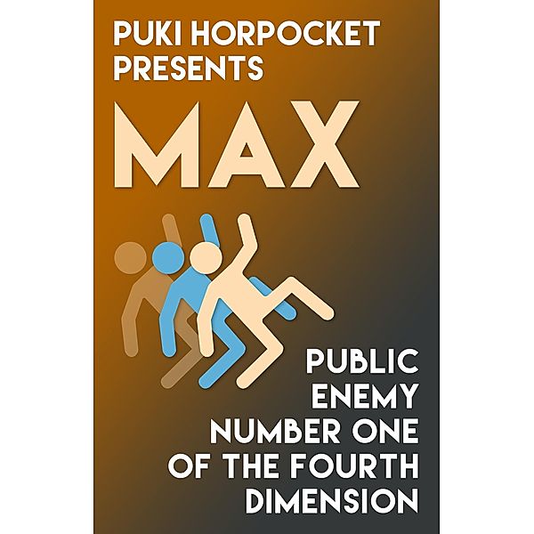 Max: Public Enemy Number One of the Fourth Dimension (Puki Horpocket Presents, #5) / Puki Horpocket Presents, Zachry Wheeler