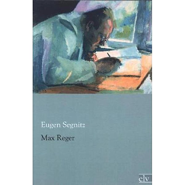 Max Reger, Eugen Segnitz