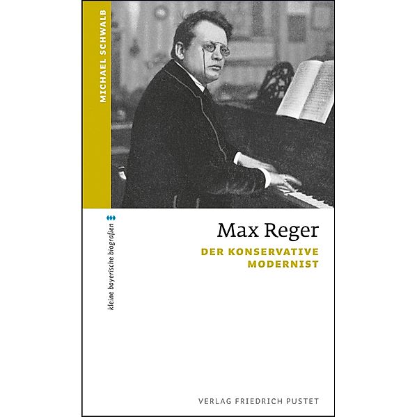 Max Reger / kleine bayerische biografien, Michael Schwalb