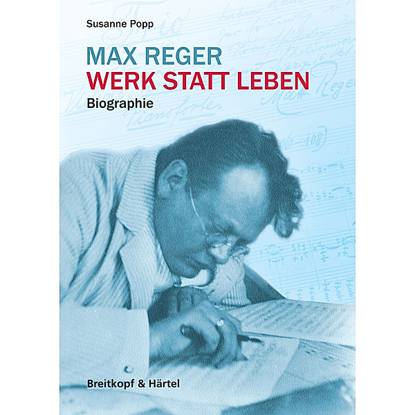 Max Reger - Werk statt Leben, Susanne Popp