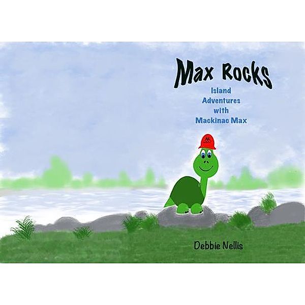 Max Rocks / Island Adventures with Mackinac Max Bd.1, Debbie Nellis