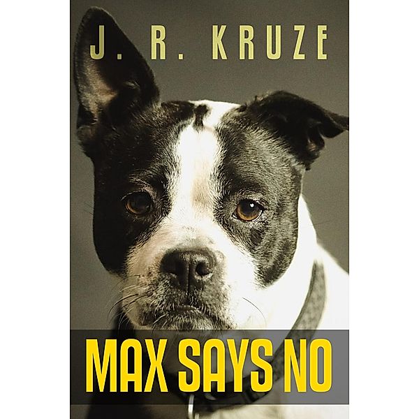Max Says No (Short Fiction Young Adult Science Fiction Fantasy) / Short Fiction Young Adult Science Fiction Fantasy, J. R. Kruze