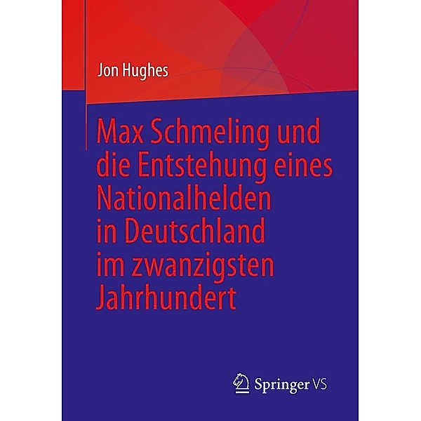 Max Schmeling und die Entstehung eines Nationalhelden in Deutschland im zwanzigsten Jahrhundert, Jon Hughes