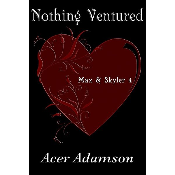 Max & Skyler: Nothing Ventured (Max & Skyler, #4), Acer Adamson