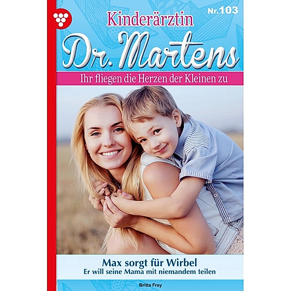 Max sorgt für Wirbel / Kinderärztin Dr. Martens Bd.103, Britta Frey