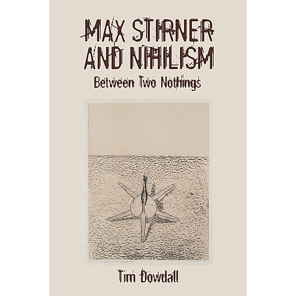 Max Stirner and Nihilism / Studies in German Literature Linguistics and Culture Bd.240, tim Dowdall
