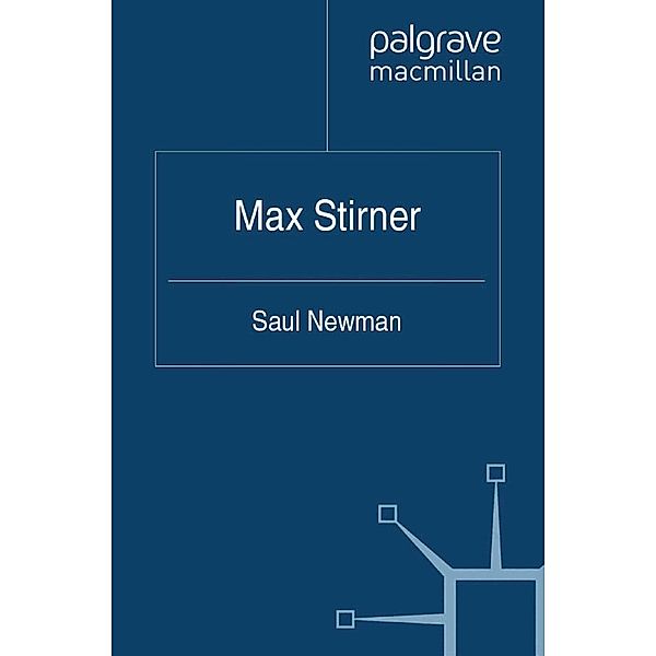 Max Stirner / Critical Explorations in Contemporary Political Thought, Saul Newman
