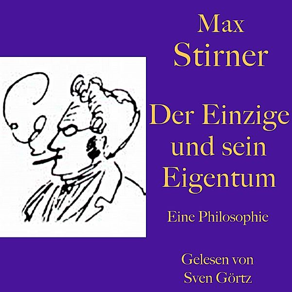 Max Stirner: Der Einzige und sein Eigentum, Max Stirner