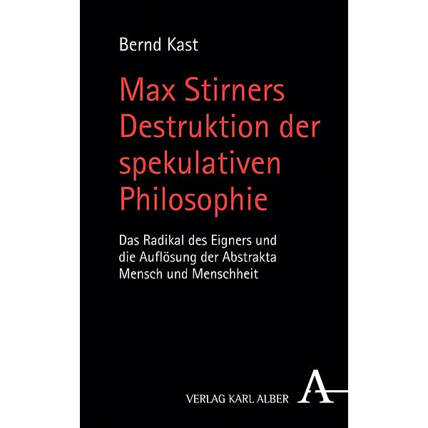 Max Stirners Destruktion der spekulativen Philosophie, Bernd Kast