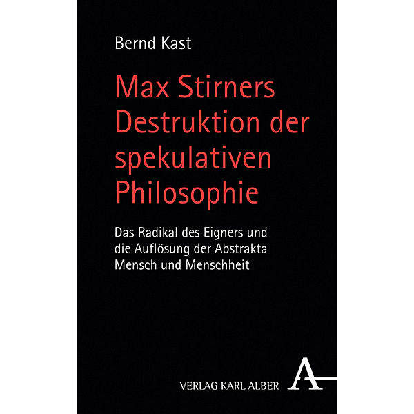 Max Stirners Destruktion der spekulativen Philosophie, Bernd Kast