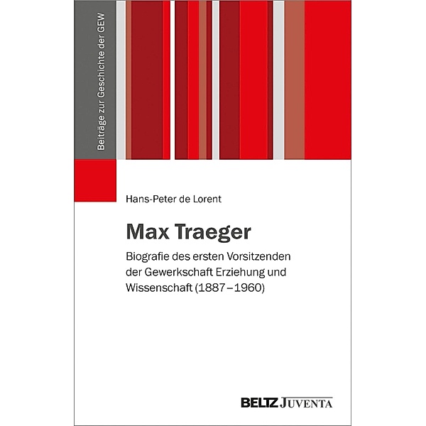 Max Traeger / Beiträge zur Geschichte der GEW, Hans-Peter de Lorent