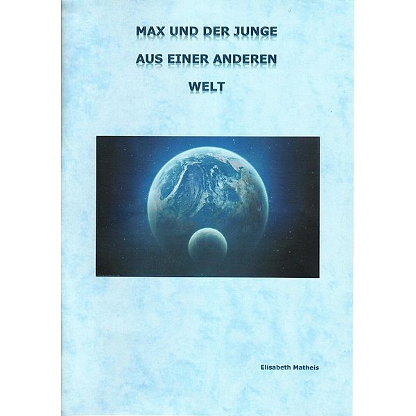 Max und der Junge aus einer anderen Welt Schreibschrift, Elisabeth Matheis