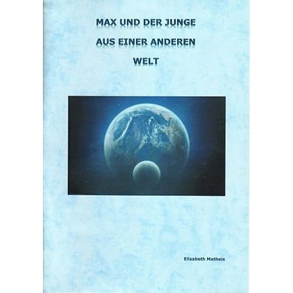 Max und der Junge vom anderen Stern, Elisabeth Matheis