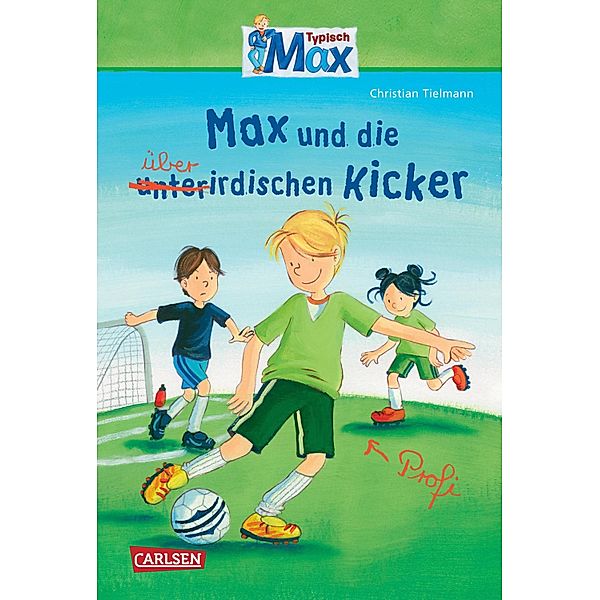 Max und die überirdischen Kicker / Typisch Max Bd.4, Christian Tielmann