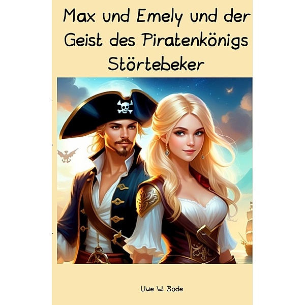 Max und Emely und der Geist des Piratenkönigs Störtebeker, Uwe W. Bode