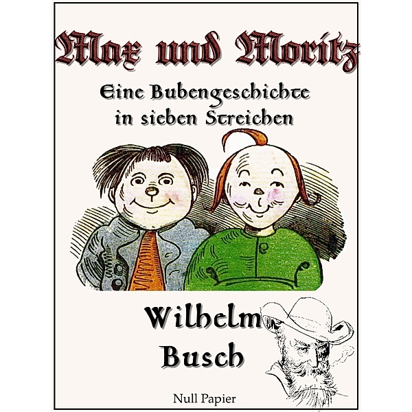 Max und Moritz - Eine Bubengeschichte in sieben Streichen / Wilhelm Busch bei Null Papier Bd.1, Wilhelm Busch