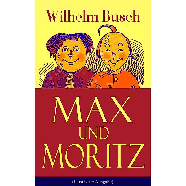 Max und Moritz (Illustrierte Ausgabe), Wilhelm Busch