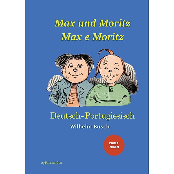 Max und Moritz - Max e Moritz: Zweisprachige Ausgabe: Deutsch-Portugiesisch/ Versão Bilíngue: Alemão-Português, Wilhelm Busch