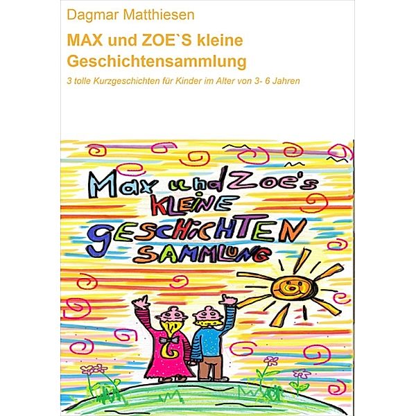 MAX und ZOE`S kleine Geschichtensammlung, Dagmar Matthiesen