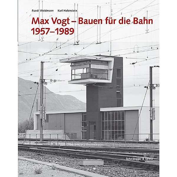 Max Vogt, Bauen für die Bahn 1957-1989, Ruedi Weidmann, Karl Holenstein