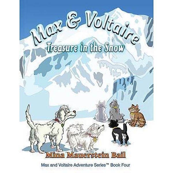 Max & Voltaire Treasure in the Snow / The Max and Voltaire Series(TM) Book Four Bd.4, Mina Mauerstein Bail
