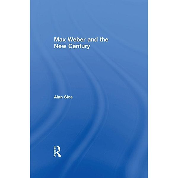 Max Weber and the New Century, Alan Sica