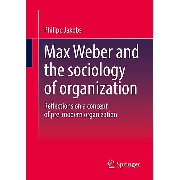 Max Weber and the sociology of organization, Philipp Jakobs