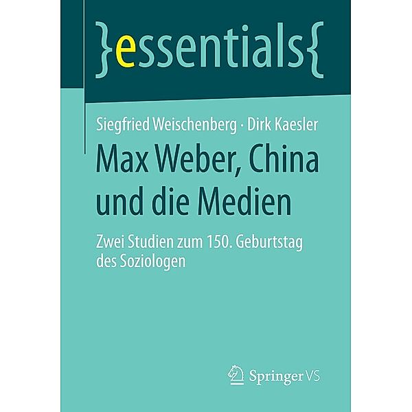 Max Weber, China und die Medien / essentials, Siegfried Weischenberg, Dirk Kaesler