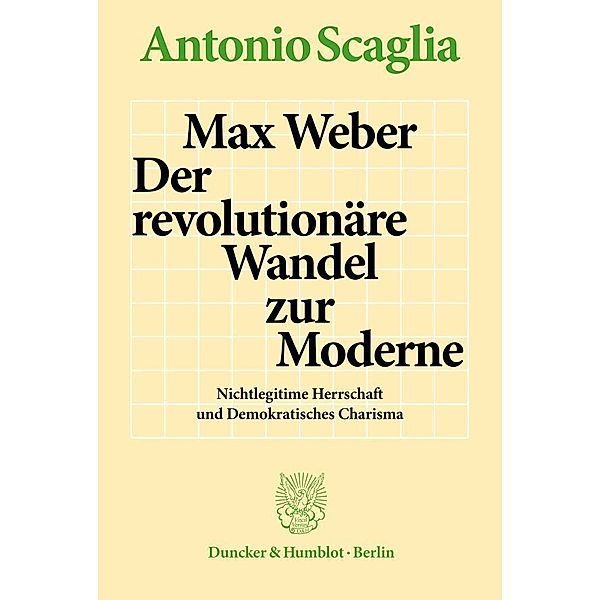 Max Weber - Der revolutionäre Wandel zur Moderne., Antonio Scaglia